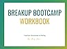 Breakup Bootcamp Workbook: 70-page workbook filled with templates, frameworks and tools to help you process and heal from a breakup or divorce