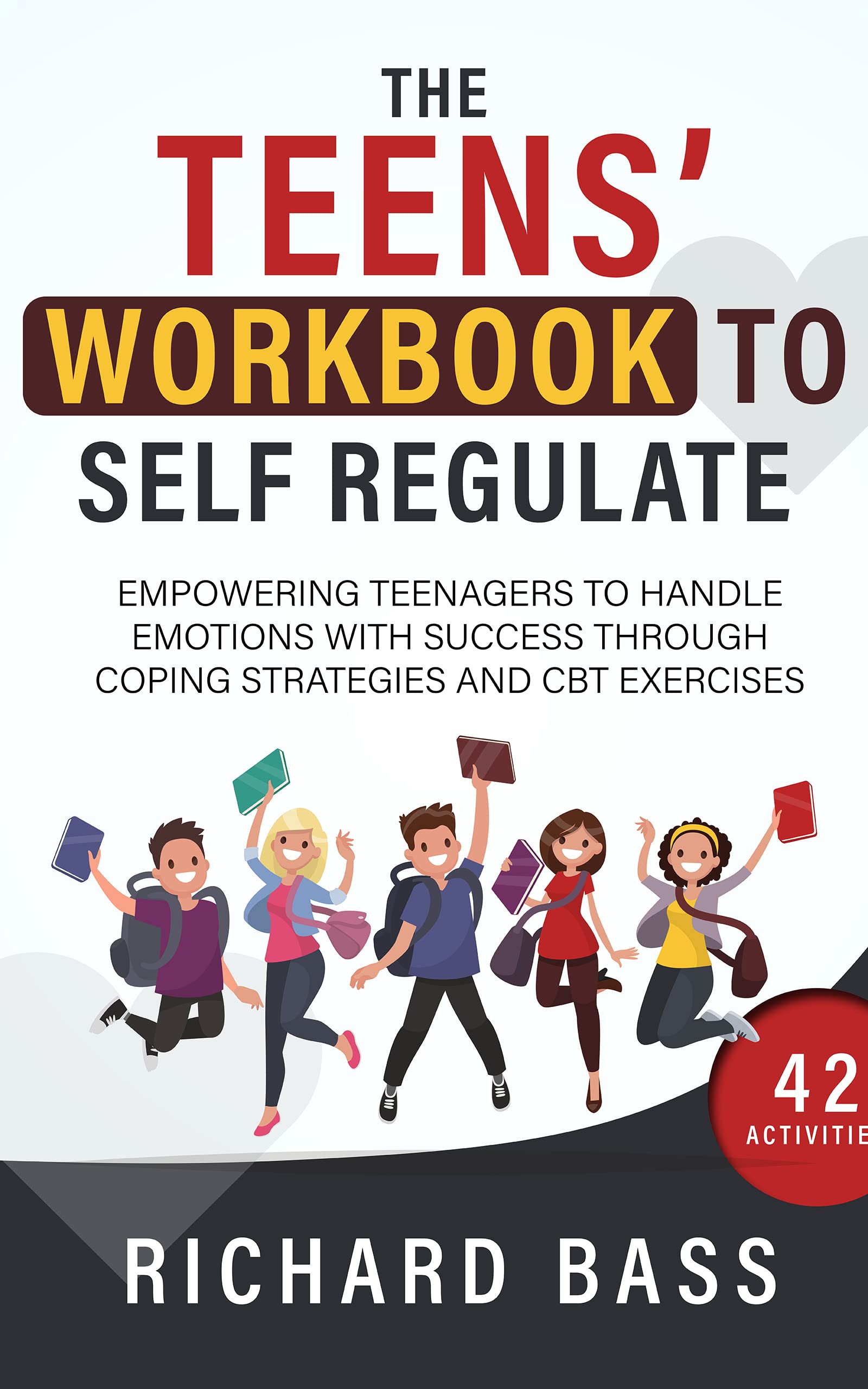 The Teens' Workbook to Self Regulate: Empowering Teenagers to Handle Emotions with Success through Coping Strategies and CBT Exercises (Successful Parenting)
