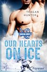 Our hearts on ice by Teagan Hunter