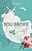 YOU BROKE ME First (Broke Me - Reihe 1) by Vera Schaub