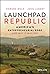 Launchpad Republic: America's Entrepreneurial Edge and Why It Matters