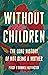 Without Children: The Long History of Not Being a Mother