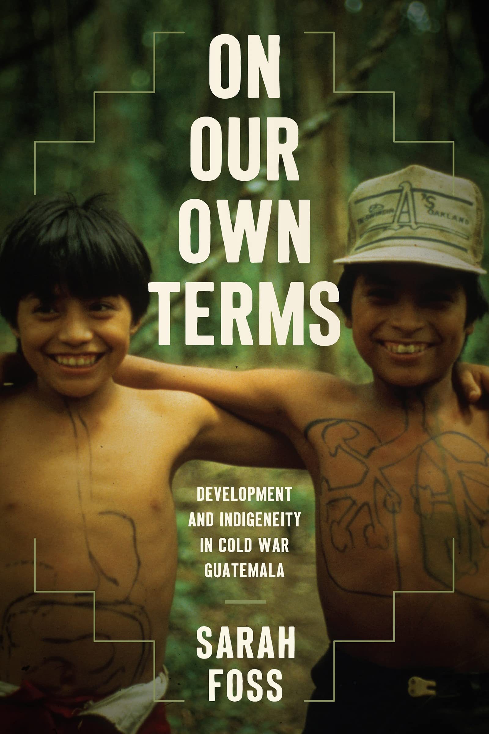 On Our Own Terms: Development and Indigeneity in Cold War Guatemala (Paperback)