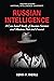 Russian Intelligence: A Case-based Study of Russian Services and Missions Past and Present