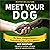 Meet Your Dog: The Game-Changing Guide to Understanding Your Dog's Behavior