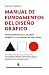 Manual de fundamentos del Diseño Gráfico by Carlos Cubeiro