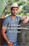 A Rancher Worth Remembering by Anna     Grace