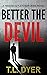 Better The Devil by T.L. Dyer