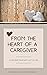 From the Heart of a Caregiv...