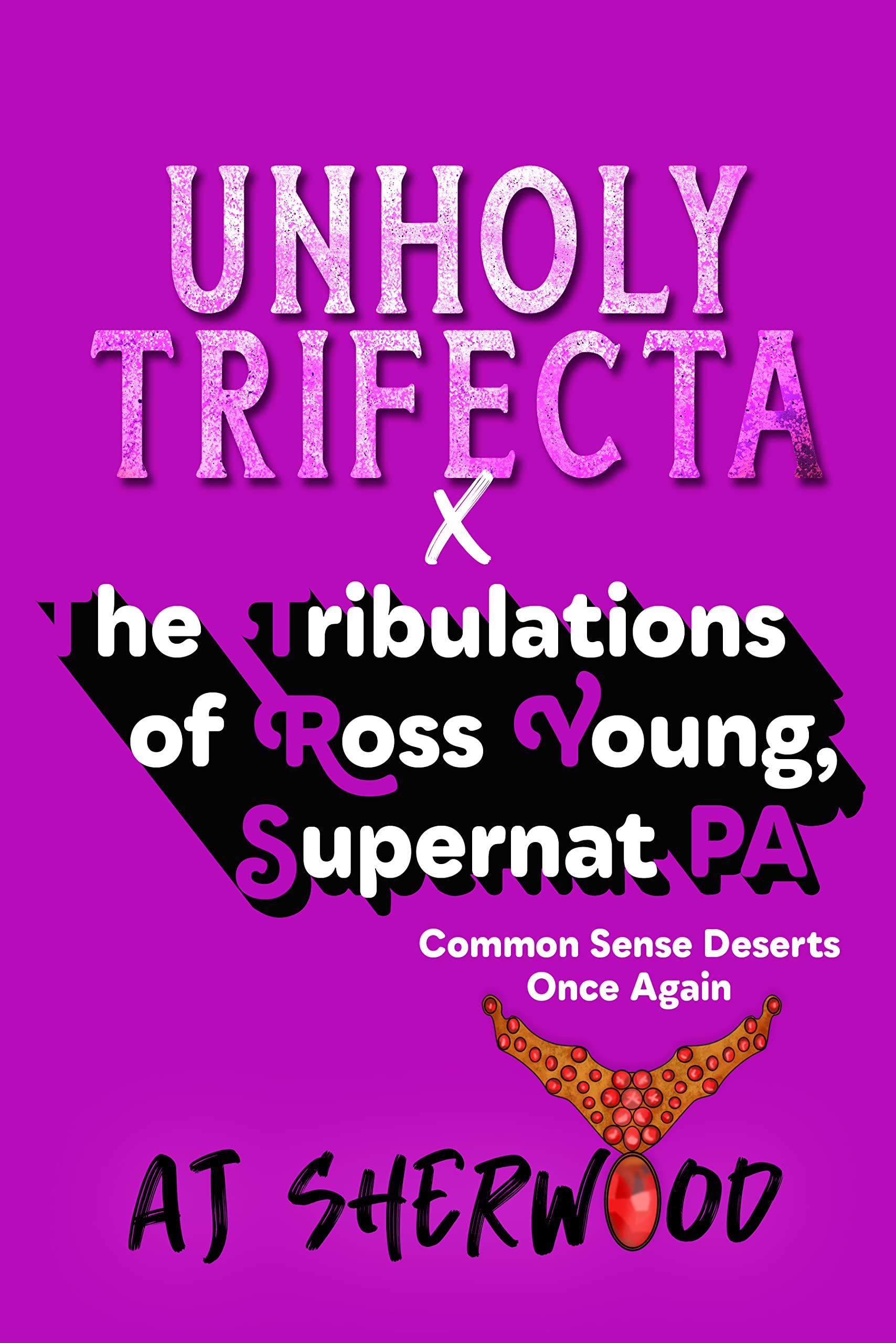 Unholy Trifecta X The Tribulations of Ross Young, Supernat PA: Common Sense Deserts Once Again (Kindle Edition)