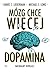 Mozg chce wiecej. Dopamina. Naturalny dopalacz