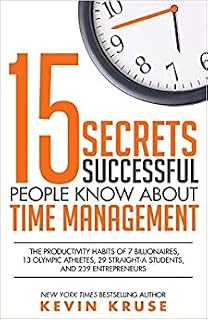 15 Secrets Successful People Know About Time Management by Kevin E. Kruse