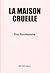 La Maison Cruelle