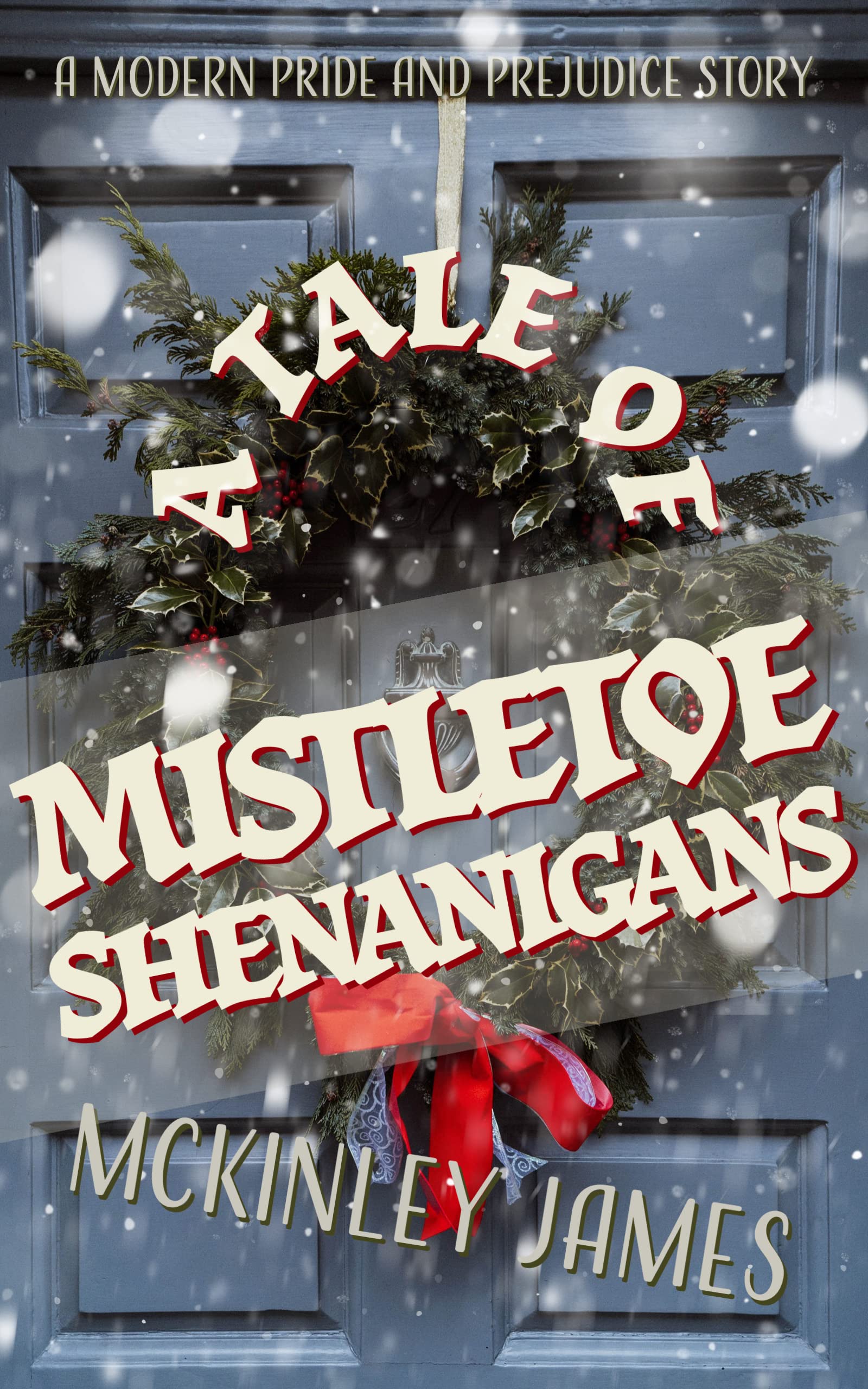A Tale of Mistletoe Shenanigans: A Modern Pride and Prejudice Story (Kindle Edition)