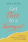 Get Thee to a Therapist: A Survival Guide for Managing Anxiety and Panic Attacks from a Girl Who's Been There Get Thee to a Therapist: A Survival Guide for Managing Anxiety and Panic Attacks from a Girl Who's Been There