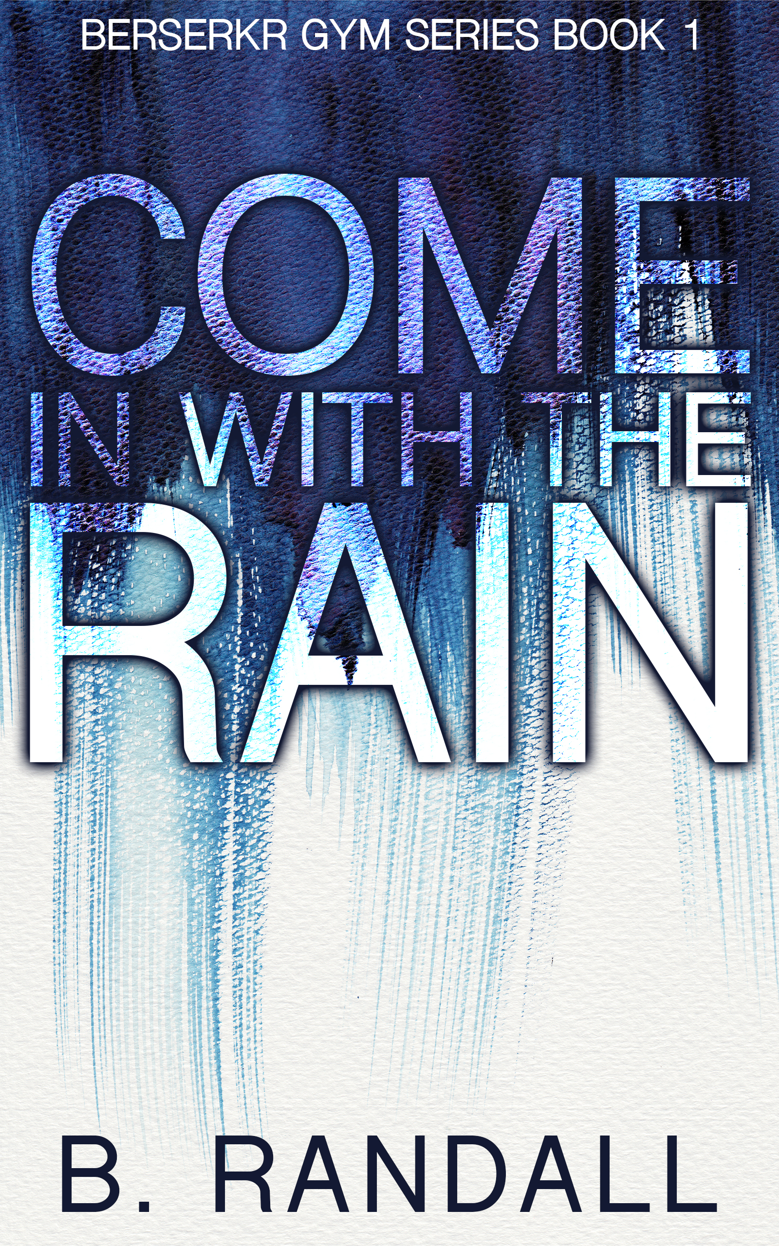 Come in with the Rain (Berserkr Gym #1)