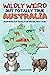 Wildly Weird But Totally True: AUSTRALIA: Fun Facts, True Stories and Trivia