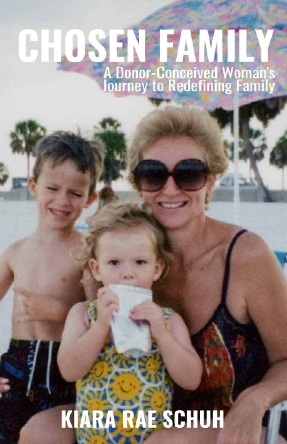 Chosen Family: A Donor-Conceived Woman’s Journey to Redefining Family