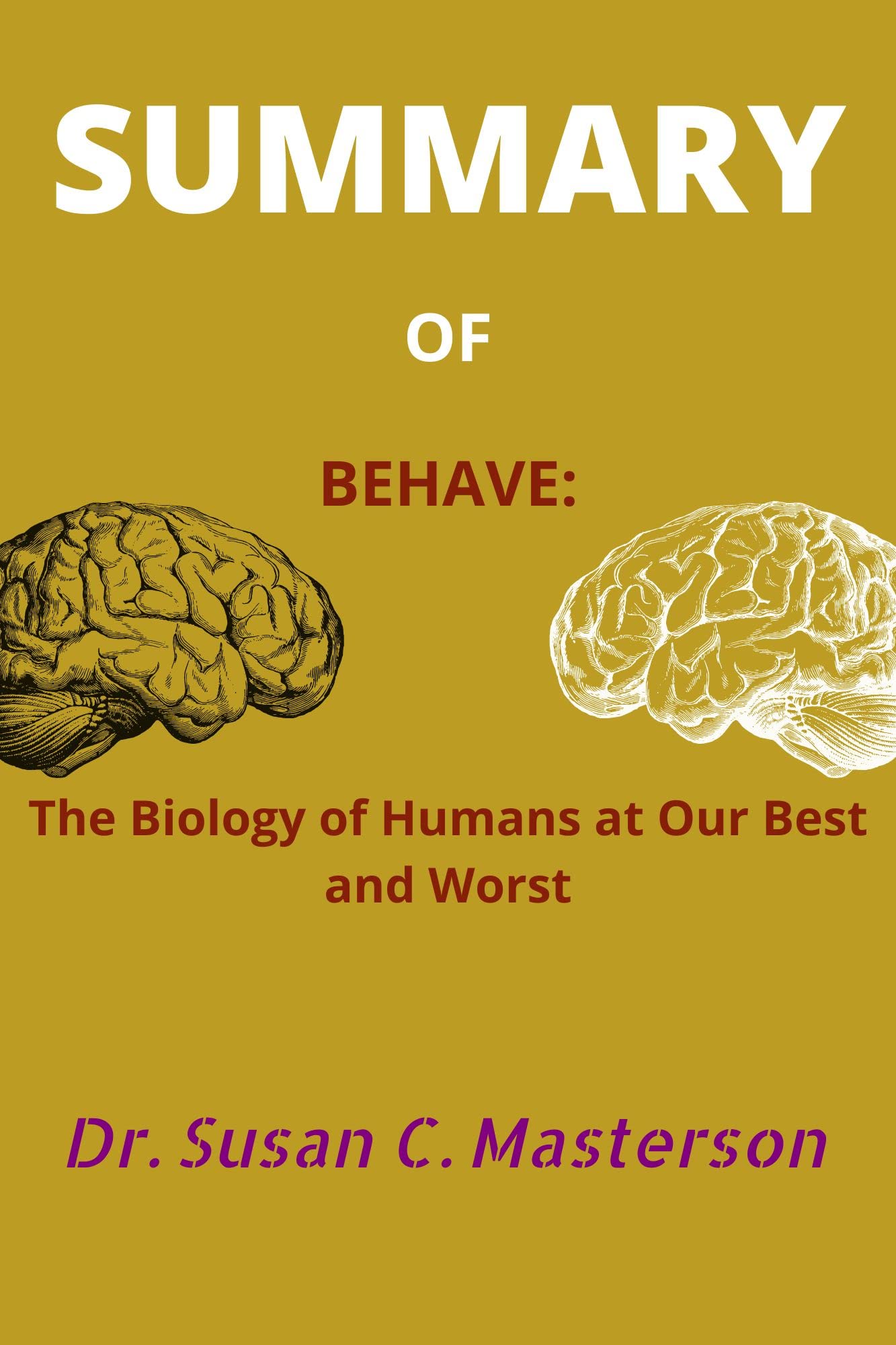 SUMMARY of Behave: The Biology of Humans at Our Best and Worst by Robert M. Sapolsky (Kindle Edition)