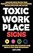 Toxic Workplace Signs; A Survival Guide How to Survive & Rise Above a Toxic Work Environment, Managing Office Politics, Toxic Personalities, Behaviors, Toxic Coworkers, Bosses, Employees, and Culture