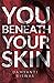 You Beneath Your Skin
