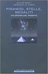 Piramidi, stelle, megaliti: un enigma dal passato Piramidi, stelle, megaliti: un enigma dal passato