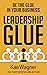Leadership GLUE: Be the GLU...