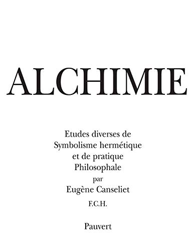 Alchimie: Études Diverses De Symbolisme Hermétique Et De Pratique Philosophale