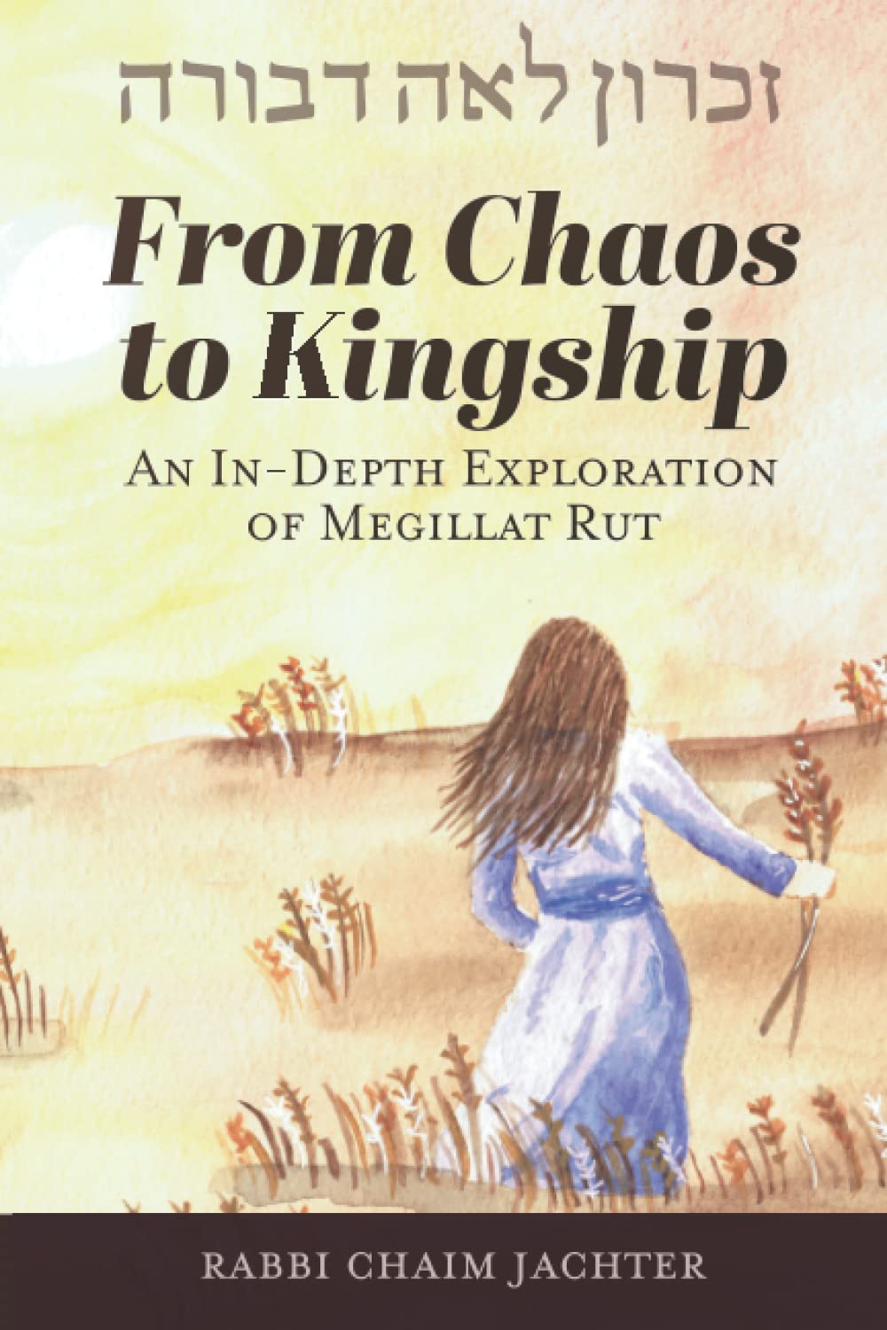 From Chaos to Kingship: An In-Depth Exploration of Megillat Rut (Paperback)