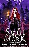 Sixth of the Mark (Bonds of Alpha Academy #2) Sixth of the Mark (Bonds of Alpha Academy #2)