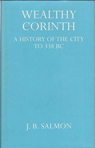 Wealthy Corinth: A History of the City to 338 B.C. (Hardcover)