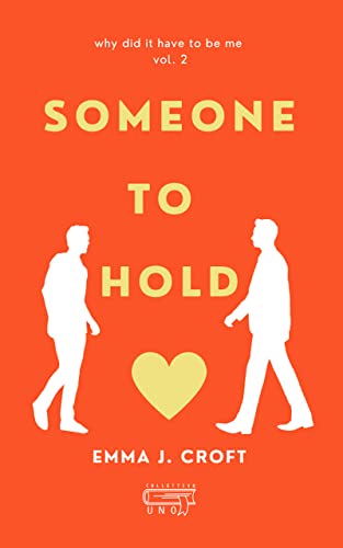 Someone to Hold (Why did it have to be me, #2)