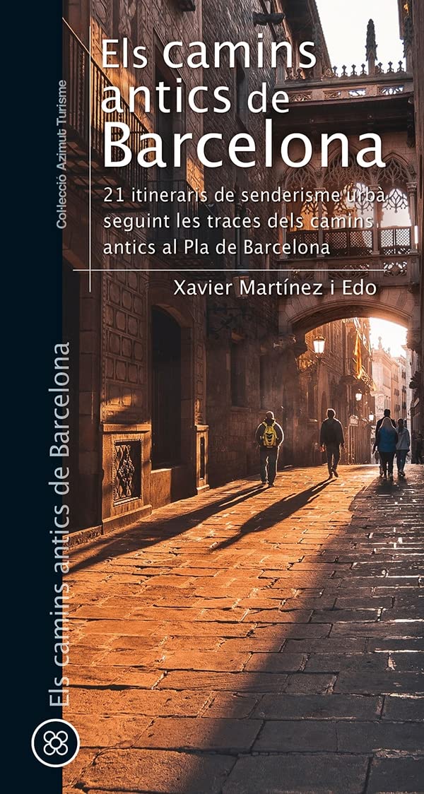 Els camins antics de Barcelona: 21 itineraris de senderisme urbà seguint les traces dels camins antics al Pla de Barcelona (Paperback)