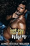 Just Say When by Aimee Nicole Walker