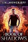Book of Shadows by J.H. Moncrieff