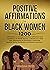 Positive Affirmations For Black Women by Veneshia Cross
