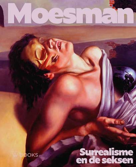Moesman: surrealisme en de seksen