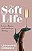 The Soft Life: Love, choice...