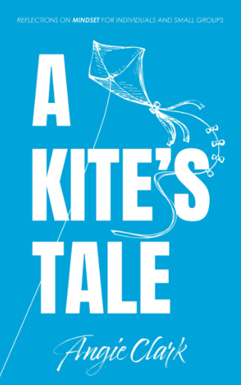 A KITE'S TALE: Reflections on Mindset (Paperback)