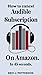 HOW TO CANCLE AUDIBLE SUBCRIPTION ON AMAZON. by ERIC J. PETTERSON.