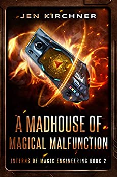 A Madhouse of Magical Malfunction (Interns of Magic Engineering, #2)