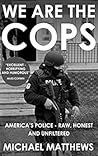 We Are The Cops: America's Police-Raw, Honest and Unfiltered Book cover for We Are The Cops: America's Police-Raw, Honest and Unfiltered