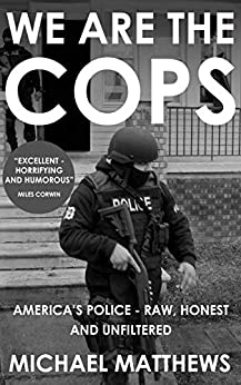 We Are The Cops: America's Police-Raw, Honest and Unfiltered (Kindle Edition)