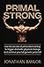 Primal Strong: Learn the secrets of primordial training to trigger dramatic physical change and achieve your full genetic potential