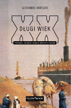 Długi wiek XX. Pieniądze, władza i geneza naszych czasów