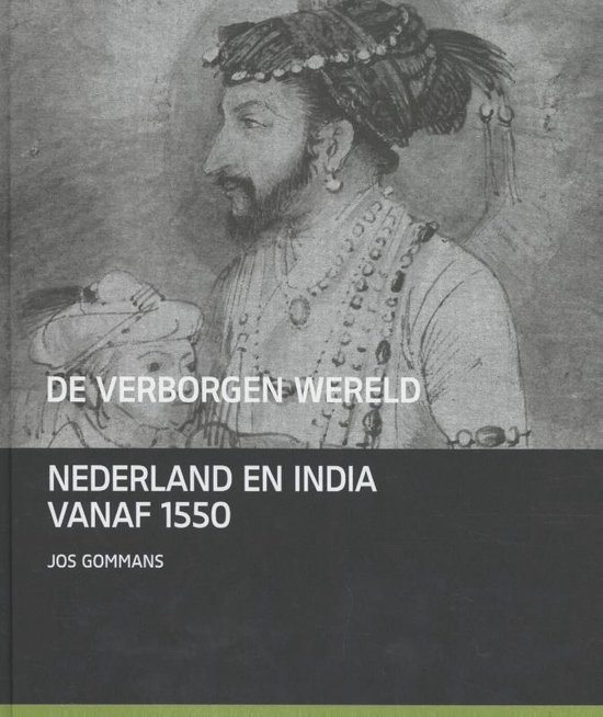 De verborgen wereld: India en Nederland vanaf 1550 (Hardcover)