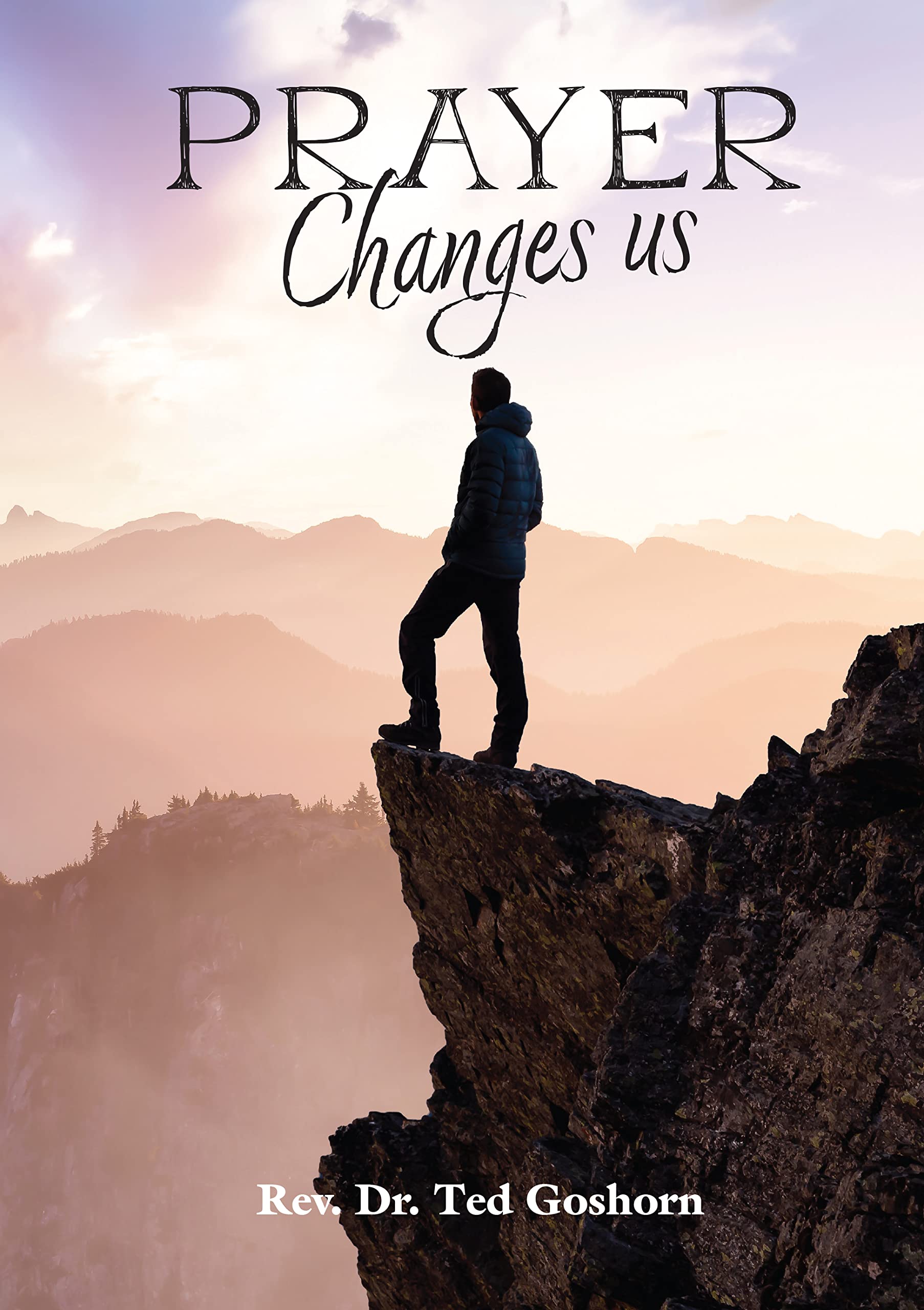 Prayer Changes Us (Kindle Edition)
