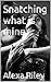Snatching what is mine (Forceful submission Book 1)