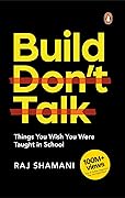 Build, Don't Talk: Things You Wish You Were Taught in School