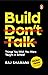 Build, Don't Talk by Raj Shamani